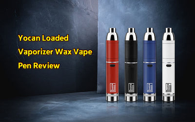 Yocan Loaded Vaporizer Wax Vape Pen Review