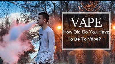 How Old Do You Have To Be To Vape