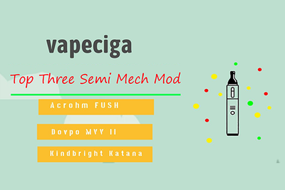 Vapeciga 2019/2020 Best Three Semi-mechanical Vape Mods